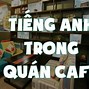 Các Câu Giao Tiếp Tiếng Anh Trong Quán Cafe