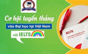 Dùng Bằng Ielts Xét Tuyển Đại Học