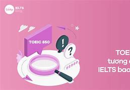 Toeic 850 Tương Đương Ielts